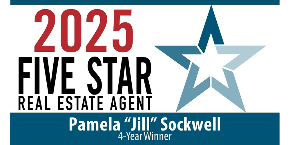2025 Five Star Real Estate Agent Pamela "Jill" Sockwell" 4-Year Winner 2025 Five Star Real Estate Agent Pamela "Jill" Sockwell" 4-Year Winner